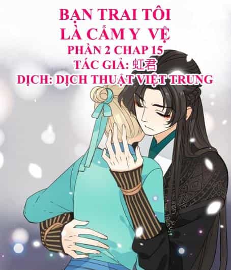 Bạn Trai Tôi Là Cẩm Y Vệ 2 - Chương 15 - ảnh 1