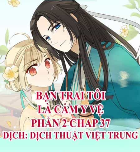Bạn Trai Tôi Là Cẩm Y Vệ 2 - Chương 37 - ảnh 1