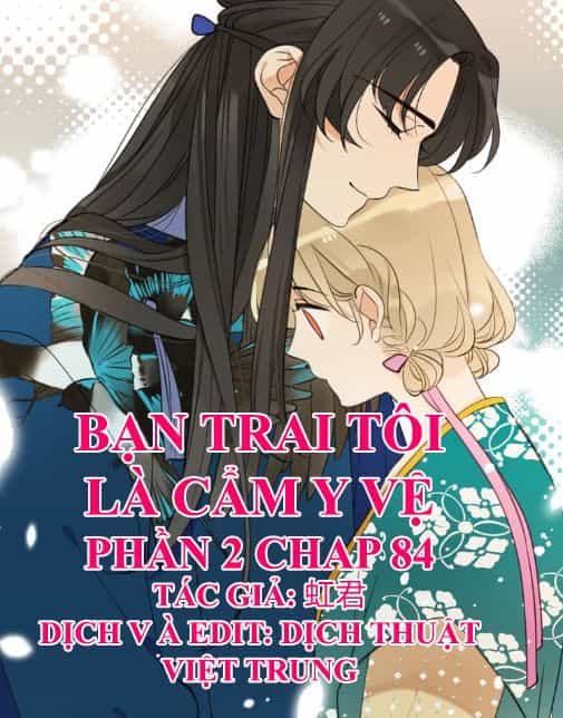 Bạn Trai Tôi Là Cẩm Y Vệ 2 - Chương 84 - ảnh 1