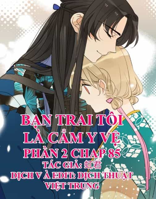 Bạn Trai Tôi Là Cẩm Y Vệ 2 - Chương 85 - ảnh 1