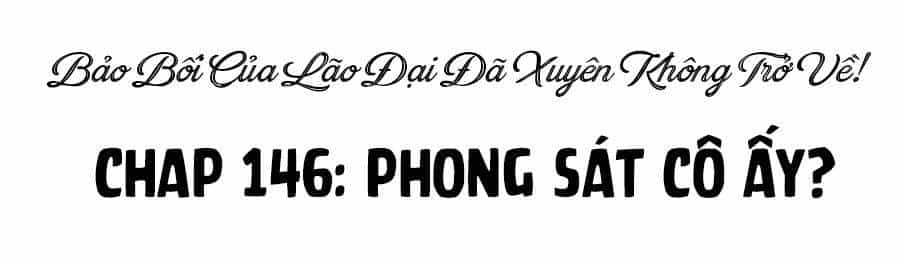 Bảo Bối Của Lão Đại Đã Xuyên Không Trở Về! - Chương 146 - ảnh 16