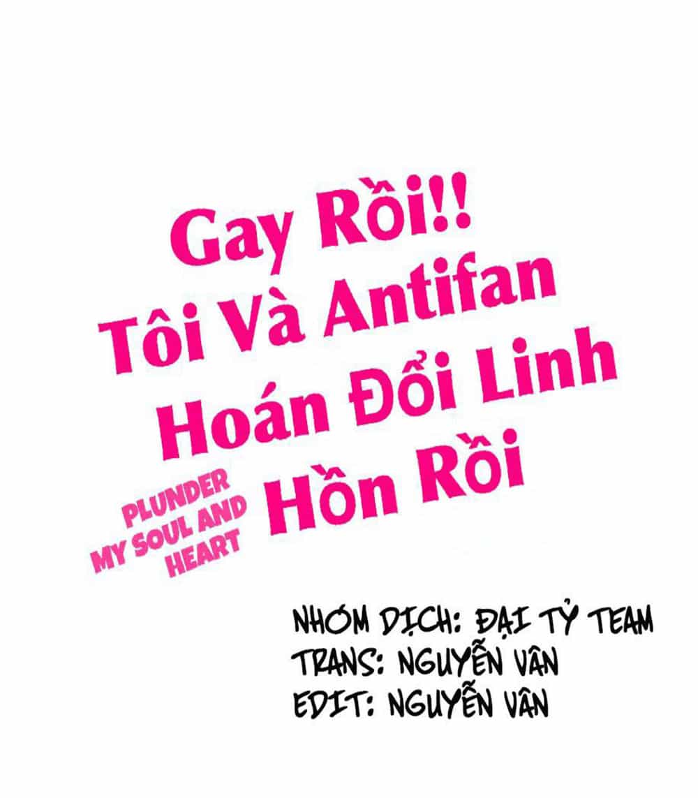 Gay Rồi! Tôi Và Antifan Hoán Đổi Linh Hồn Rồi. - Chương 19 - ảnh 1