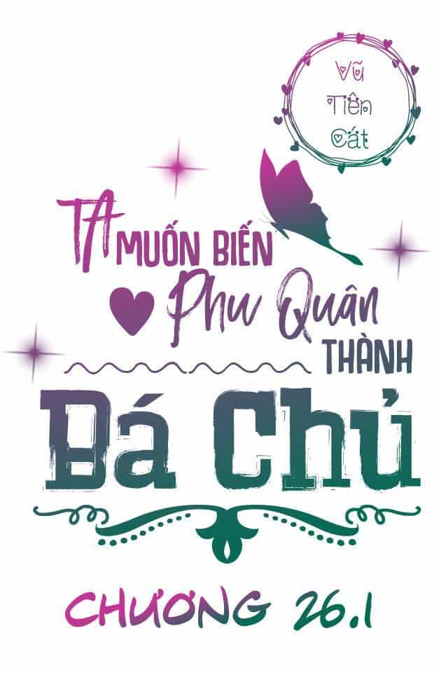 Ta Muốn Biến Phu Quân Thành Bá Chủ - Chương 26.1 - ảnh 3