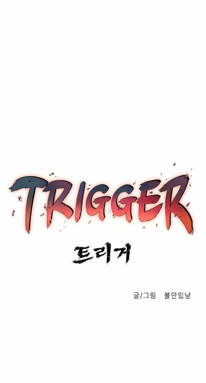 Trigger - Chương 4 - ảnh 30
