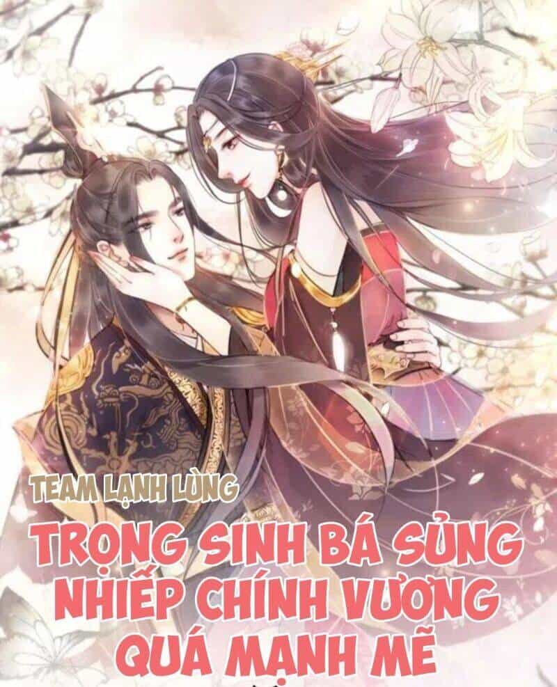 Trọng Sinh Bá Sủng Nhiếp Chính Vương Quá Mạnh Mẽ - Chương 63 - ảnh 1