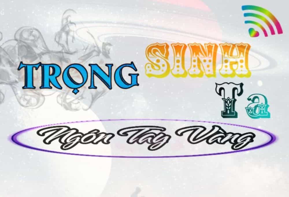 Trọng Sinh Ta Có Ngón Tay Vàng - Chương 4 - ảnh 1